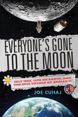 Everyone's Gone to the Moon: July 1969, Life on Earth, and the Epic Voyage of Apollo 11 цена и информация | Исторические книги | kaup24.ee