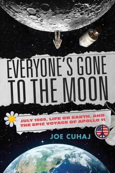 Everyone's Gone to the Moon: July 1969, Life on Earth, and the Epic Voyage of Apollo 11 цена и информация | Ajalooraamatud | kaup24.ee