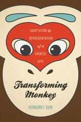 Transforming Monkey: Adaptation and Representation of a Chinese Epic hind ja info | Ajalooraamatud | kaup24.ee