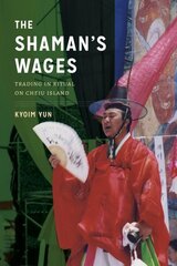 Shaman's Wages: Trading in Ritual on Cheju Island hind ja info | Ajalooraamatud | kaup24.ee