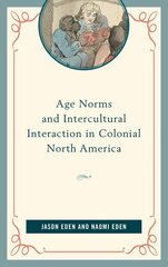 Age Norms and Intercultural Interaction in Colonial North America цена и информация | Исторические книги | kaup24.ee