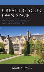 Creating Your Own Space: The Metaphor of the House in Feminist Literature цена и информация | Исторические книги | kaup24.ee