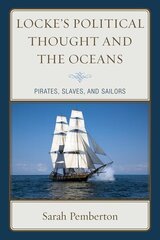 Locke's Political Thought and the Oceans: Pirates, Slaves, and Sailors hind ja info | Ajalooraamatud | kaup24.ee