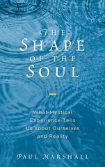 Shape of the Soul: What Mystical Experience Tells Us about Ourselves and Reality цена и информация | Исторические книги | kaup24.ee