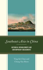 Southeast Asia in China: Historical Entanglements and Contemporary Engagements цена и информация | Исторические книги | kaup24.ee