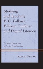 Studying and Teaching W.C. Falkner, William Faulkner, and Digital Literacy: Personal Democracy in Social Combination цена и информация | Исторические книги | kaup24.ee