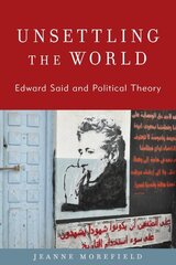 Unsettling the World: Edward Said and Political Theory hind ja info | Ühiskonnateemalised raamatud | kaup24.ee