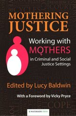 Mothering Justice: Working with Mothers in Criminal and Social Justice Settings цена и информация | Книги по социальным наукам | kaup24.ee