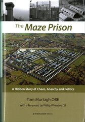 Maze Prison: A Hidden Story of Chaos, Anarchy and Politics hind ja info | Ühiskonnateemalised raamatud | kaup24.ee