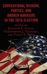 Conventional Wisdom, Parties, and Broken Barriers in the 2016 Election hind ja info | Ühiskonnateemalised raamatud | kaup24.ee