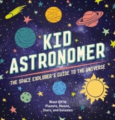 Kid Astronomer: The Space Explorer's Guide to the Galaxy (Outer Space, Astronomy, Planets, Space Books for Kids) цена и информация | Книги для подростков и молодежи | kaup24.ee