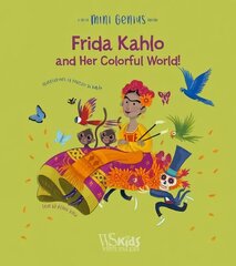 Frida Kahlo and her Colorful World!: Mini Genius hind ja info | Noortekirjandus | kaup24.ee