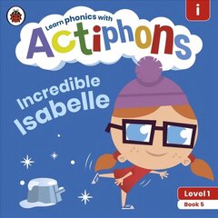 Actiphons Level 1 Book 5 Incredible Isabelle: Learn phonics and get active with Actiphons! hind ja info | Noortekirjandus | kaup24.ee