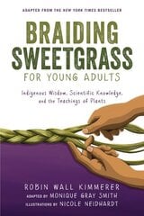 Braiding Sweetgrass for Young Adults: Indigenous Wisdom, Scientific Knowledge, and the Teachings of Plants цена и информация | Книги для подростков и молодежи | kaup24.ee