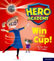 Hero Academy: Oxford Level 3, Yellow Book Band: Win the Cup! цена и информация | Книги для подростков и молодежи | kaup24.ee