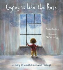 Crying is Like the Rain: A Story of Mindfulness and Feelings цена и информация | Книги для подростков и молодежи | kaup24.ee