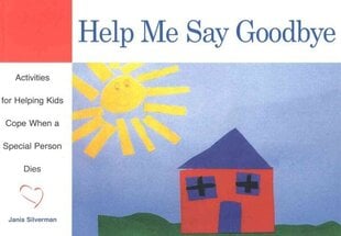 Help Me Say Goodbye: Activities for Helping Kids Cope When a Special Person Dies цена и информация | Книги для подростков и молодежи | kaup24.ee