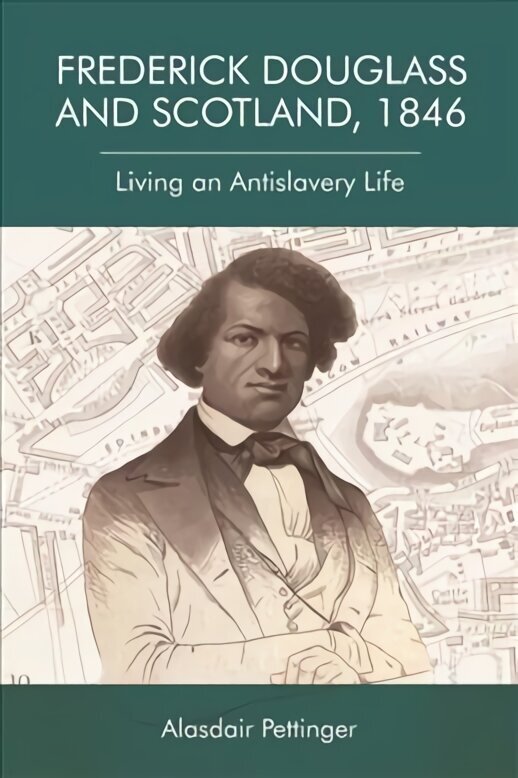 Frederick Douglass and Scotland, 1846: Living an Antislavery Life hind ja info | Luule | kaup24.ee