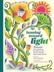 Leaning toward Light: Poems for Gardens & the Hands That Tend Them цена и информация | Поэзия | kaup24.ee