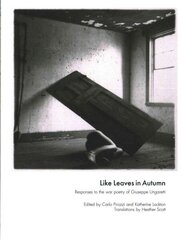 Like Leaves in Autumn: Responses to the war poetry of Giuseppe Ungaretti цена и информация | Поэзия | kaup24.ee