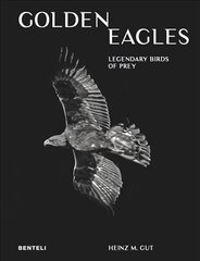 Golden Eagles: Legendary Birds of Prey hind ja info | Fotograafia raamatud | kaup24.ee