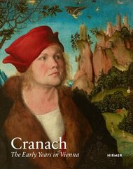 Cranach: The Early Years in Vienna цена и информация | Книги об искусстве | kaup24.ee