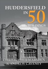 Huddersfield in 50 Buildings цена и информация | Книги по архитектуре | kaup24.ee