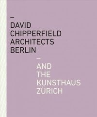 David Chipperfield Architects Berlin and the Kunsthaus Zürich hind ja info | Arhitektuuriraamatud | kaup24.ee