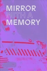 Mirror with a Memory: Photography, Surveillance, Artificial Intelligence hind ja info | Fotograafia raamatud | kaup24.ee