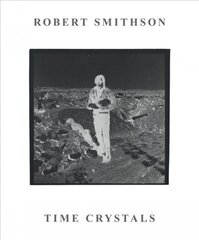 Robert Smithson: Time Crystals hind ja info | Kunstiraamatud | kaup24.ee