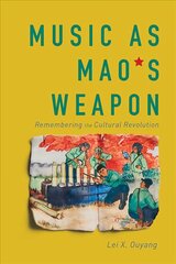 Music as Mao's Weapon: Remembering the Cultural Revolution hind ja info | Kunstiraamatud | kaup24.ee