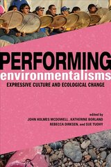 Performing Environmentalisms: Expressive Culture and Ecological Change hind ja info | Kunstiraamatud | kaup24.ee