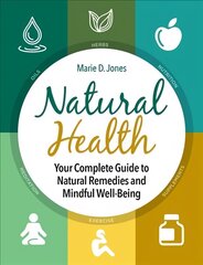 Natural Health: Your Complete Guide to Natural Remedies and Mindful Well-Being цена и информация | Книги рецептов | kaup24.ee