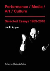 Performance / Media / Art / Culture: Selected Essays 19832018 hind ja info | Kunstiraamatud | kaup24.ee