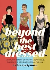 Beyond the Best Dressed: A Cultural History of the Most Glamorous, Radical, and Scandalous Oscar Fashion цена и информация | Книги об искусстве | kaup24.ee