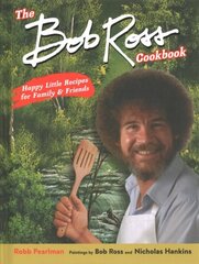 Bob Ross Cookbook: Happy Little Recipes for Family and Friends hind ja info | Retseptiraamatud | kaup24.ee