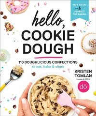 Hello, Cookie Dough: 110 Doughlicious Confections to Eat, Bake, and Share hind ja info | Retseptiraamatud  | kaup24.ee