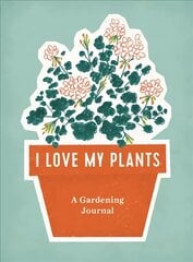 I Love My Plants: A Gardening Journal цена и информация | Книги по садоводству | kaup24.ee