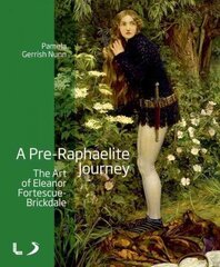 Pre-Raphaelite Journey: The Art of Eleanor Fortescue-Brickdale hind ja info | Kunstiraamatud | kaup24.ee