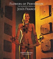 Flowers of Perversion: The Delirious Cinema of Jesús Franco цена и информация | Книги об искусстве | kaup24.ee