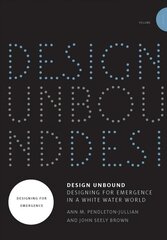 Design Unbound: Designing for Emergence in a White Water World: Designing for Emergence, Volume 1 hind ja info | Kunstiraamatud | kaup24.ee