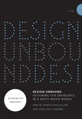 Design Unbound: Designing for Emergence in a White Water World: Designing for Emergence, Volume 1 цена и информация | Книги об искусстве | kaup24.ee