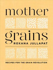 Mother Grains: Recipes for the Grain Revolution цена и информация | Книги рецептов | kaup24.ee