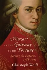 Mozart at the Gateway to His Fortune: Serving the Emperor, 1788-1791 цена и информация | Книги об искусстве | kaup24.ee