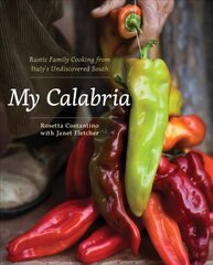 My Calabria: Rustic Family Cooking from Italy's Undiscovered South цена и информация | Книги рецептов | kaup24.ee
