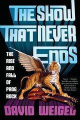 Show That Never Ends: The Rise and Fall of Prog Rock hind ja info | Kunstiraamatud | kaup24.ee