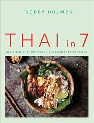 Thai in 7: Delicious Thai recipes in 7 ingredients or fewer hind ja info | Retseptiraamatud | kaup24.ee