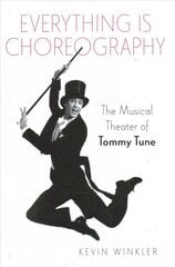 Everything is Choreography: The Musical Theater of Tommy Tune hind ja info | Kunstiraamatud | kaup24.ee