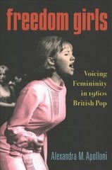 Freedom Girls: Voicing Femininity in 1960s British Pop hind ja info | Kunstiraamatud | kaup24.ee