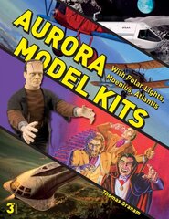 Aurora Model Kits: With Polar Lights, Moebius, Atlantis Revised and Expanded 3rd Edition цена и информация | Книги об искусстве | kaup24.ee